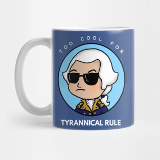 Too Cool for Tyrannical Rule 1 Mug
